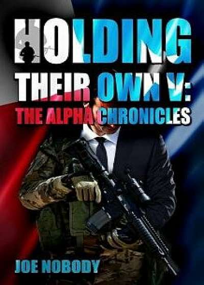 Holding Their Own V: The Alpha Chronicles, Paperback/Joe Nobody