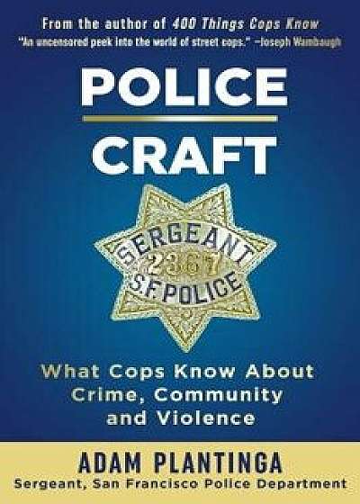 Police Craft: What Cops Know about Crime, Community and Violence, Paperback/Adam Plantinga