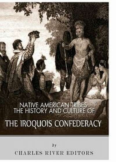 Native American Tribes: The History and Culture of the Iroquois Confederacy, Paperback/Charles River Editors