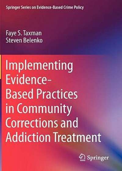 Implementing Evidence-Based Practices in Community Corrections and Addiction Treatment, Paperback/Faye S. Taxman