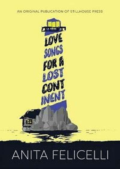 Love Songs for a Lost Continent, Paperback/Anita Felicelli