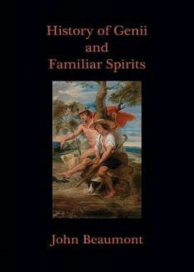 History of Genii and Familiar Spirits, Paperback/John Beaumont