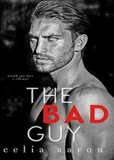 The Bad Guy, Paperback/Celia Aaron