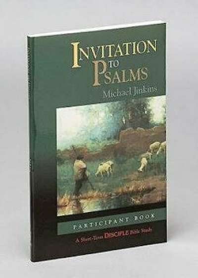 Invitation to Psalms: Participant Book: A Short-Term Disciple Bible Study, Paperback/Michael Jinkins