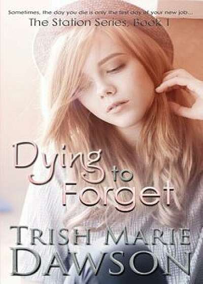 Dying to Forget/Trish Marie Dawson
