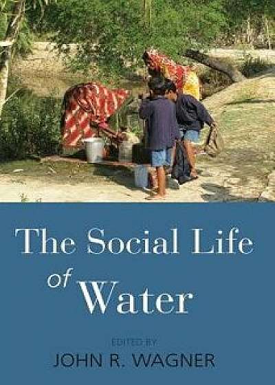 The Social Life of Water/John R. Wagner