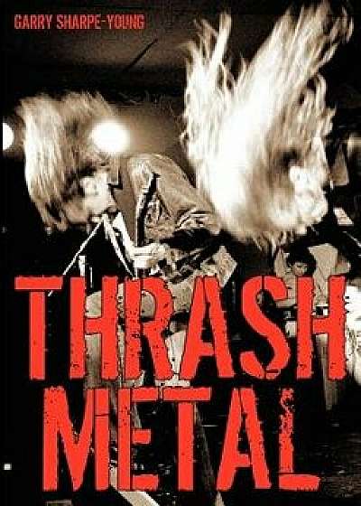 Thrash Metal, Paperback/Garry Sharpe-Young