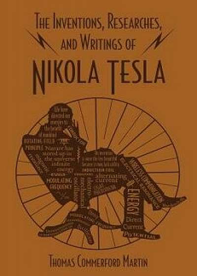 The Inventions, Researches, and Writings of Nikola Tesla, Paperback/Thomas Commerford Martin