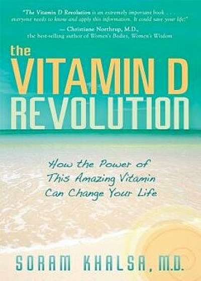 The Vitamin D Revolution: How the Power of This Amazing Vitamin Can Change Your Life, Paperback/Soram Khalsa