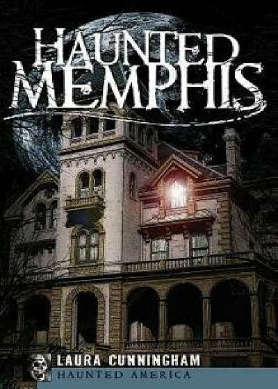 Haunted Memphis, Hardcover/Laura Cunningham