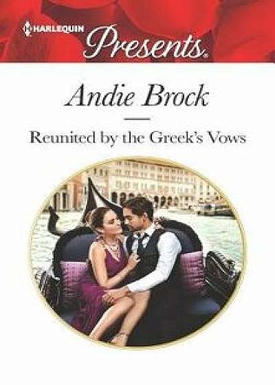 Reunited by the Greek's Vows/Andie Brock