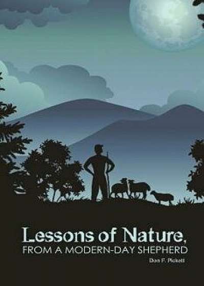 Lessons of Nature, from a Modern-Day Shepherd, Paperback/Don F. Pickett