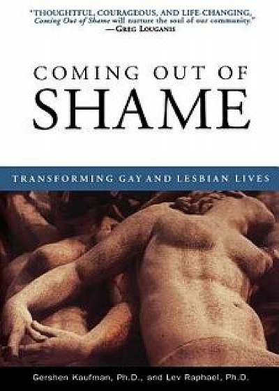 Coming Out of Shame: Transforming Gay and Lesbian Lives, Paperback/Gershon Kaufman