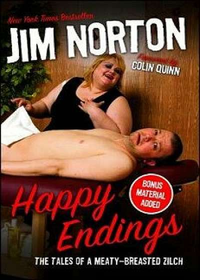 Happy Endings: The Tales of a Meaty-Breasted Zilch, Paperback/Jim Norton