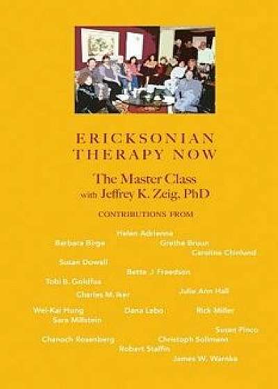 Ericksonian Therapy Now: The Master Class with Jeffrey K. Zeig, Paperback/Jeffrey K. Zeig