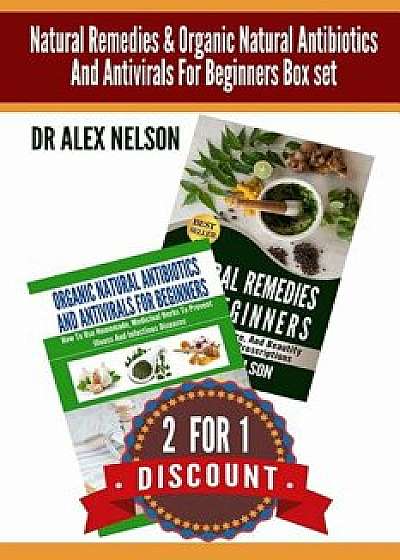 Natural Remedies & Organic Natural Antibiotics and Antivirals for Beginners Box: The Complete Guide to Natural Healing, Paperback/Dr Alex Nelson