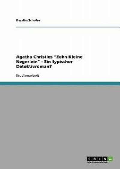 Agatha Christies Zehn Kleine Negerlein - Ein Typischer Detektivroman?/Kerstin Schulze