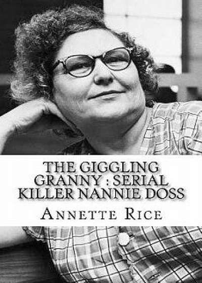 The Giggling Granny: Serial Killer Nannie Doss, Paperback/Annette Rice