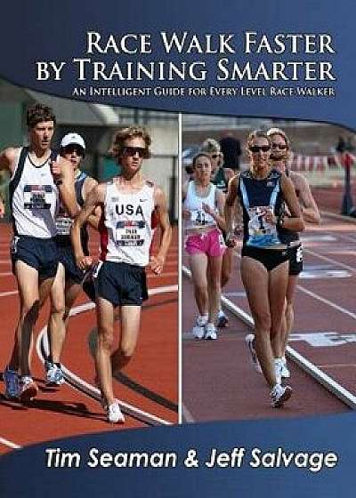 Race Walk Faster by Training Smarter, Paperback/Tim Seaman