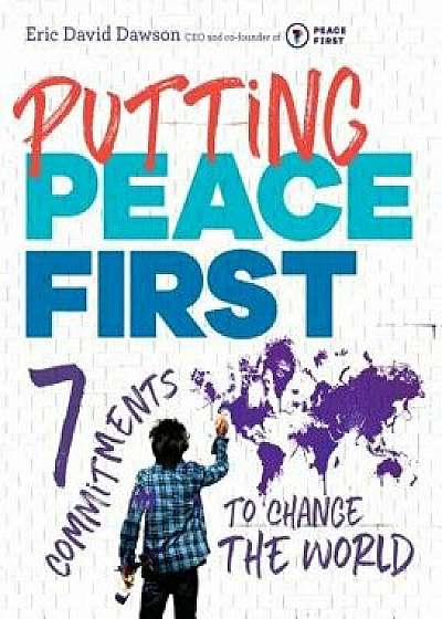 Putting Peace First: 7 Commitments to Change the World, Paperback/Eric Dawson