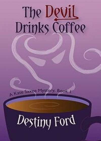 The Devil Drinks Coffee, Paperback/Destiny Ford