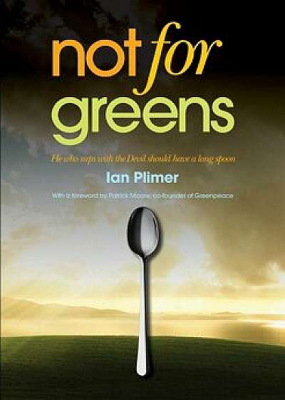 Not for Greens: He Who Sups with the Devil Should Have a Long Spoon, Paperback/Ian Plimer