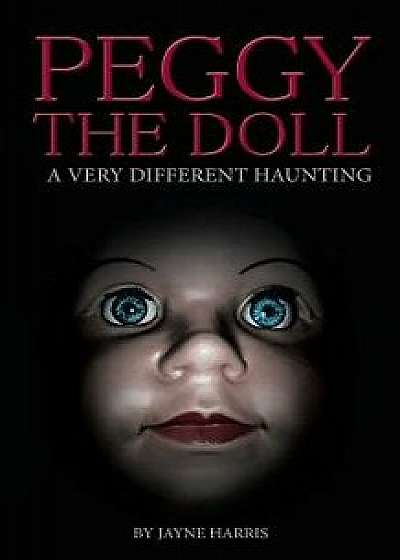 Peggy the Doll: A Very Different Haunting, Paperback/Jayne Harris