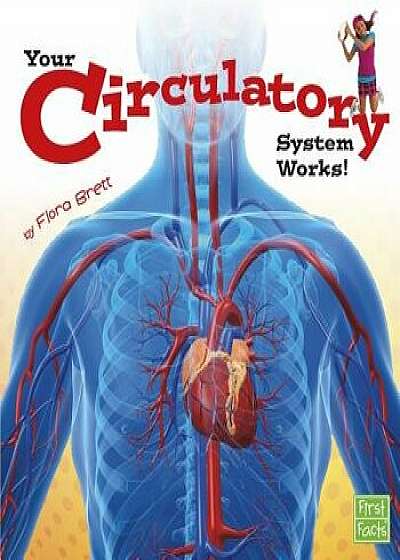 Your Circulatory System Works!, Paperback/Flora Brett