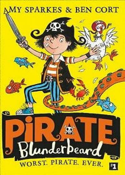 Pirate Blunderbeard: Worst. Pirate. Ever. (Pirate Blunderbeard, Book 1), Paperback/Amy Sparkes