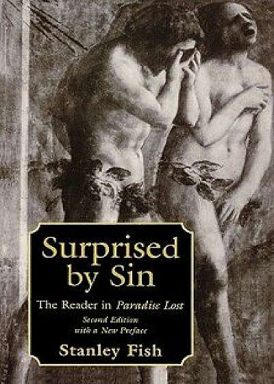 Surprised by Sin: The Reader in Paradise Lost, Second Edition with a New Preface, Paperback/Stanley Fish