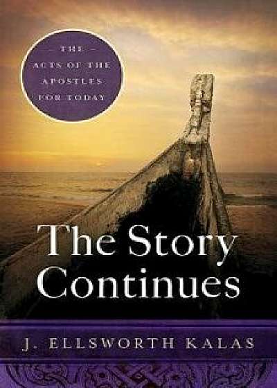 The Story Continues: The Acts of the Apostles for Today, Paperback/J. Ellsworth Kalas
