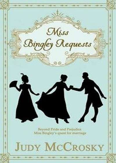 Miss Bingley Requests, Hardcover/Judy McCrosky