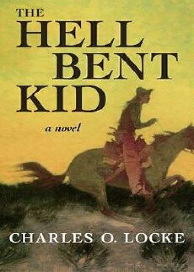 The Hell Bent Kid, Paperback/Charles O. Locke
