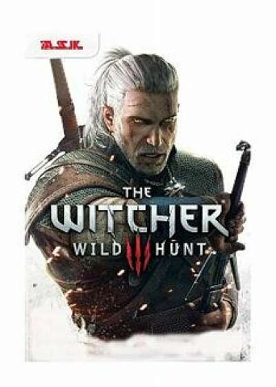 The Witcher 3: Wild Hunt - Game of the Year Edition Unofficial Walk-Through A.S.K: Hacks-Cheats-All Collectibles-All Mission Walkthro, Paperback/A. S. K