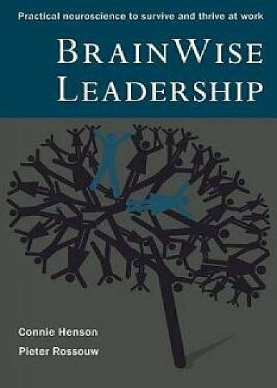 Brainwise Leadership: Practical Neuroscience to Survive and Thrive at Work, Paperback/Connie Henson