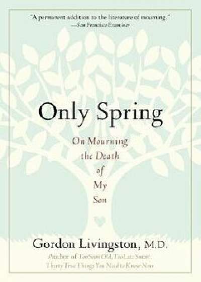 Only Spring: On Mourning the Death of My Son, Paperback/Gordon Livingston