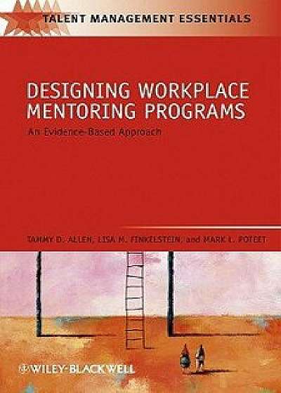 Designing Workplace Mentoring Programs: An Evidence-Based Approach, Paperback/Tammy D. Allen
