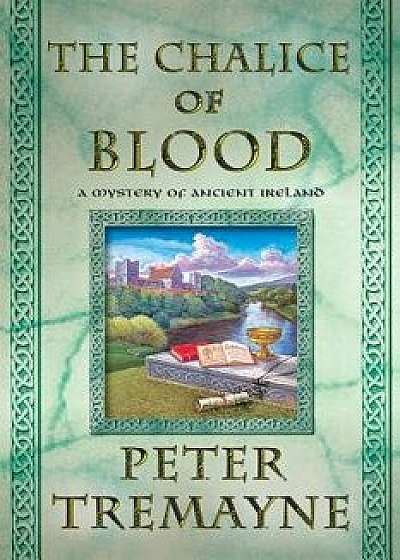 The -Chalice of Blood: A Mystery of Ancient Ireland, Paperback/Peter Tremayne