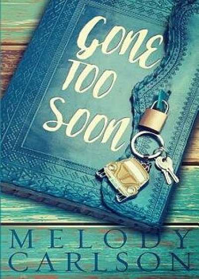 Gone Too Soon, Paperback/Melody Carlson