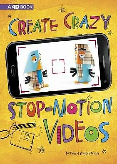 Create Crazy Stop-Motion Videos: 4D an Augmented Reading Experience/Thomas Kingsley Troupe