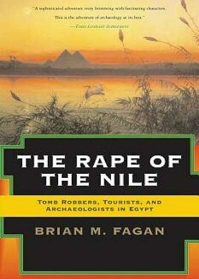 The Rape of the Nile: Tomb Robbers, Tourists, and Archaeologists in Egypt, Revised and Updated, Paperback/Brian Fagan