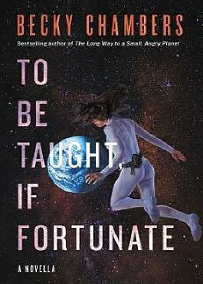 To Be Taught, If Fortunate, Paperback/Becky Chambers