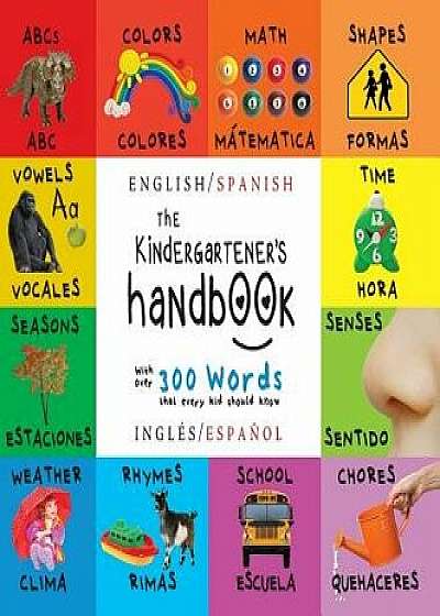 The Kindergartener's Handbook: Bilingual (English / Spanish) (Ingl s / Espa ol) Abc's, Vowels, Math, Shapes, Colors, Time, Senses, Rhymes, Science, a, Hardcover/Dayna Martin