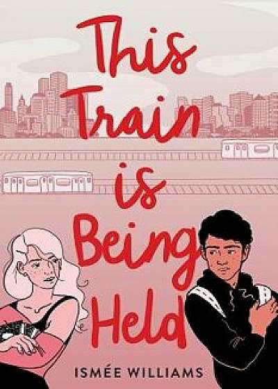 This Train Is Being Held, Hardcover/Ismee Williams