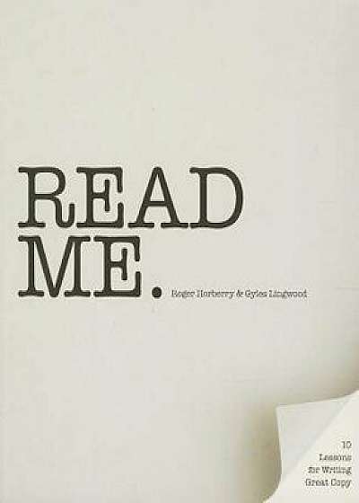 Read Me: 10 Lessons for Writing Great Copy, Paperback/Roger Horberry