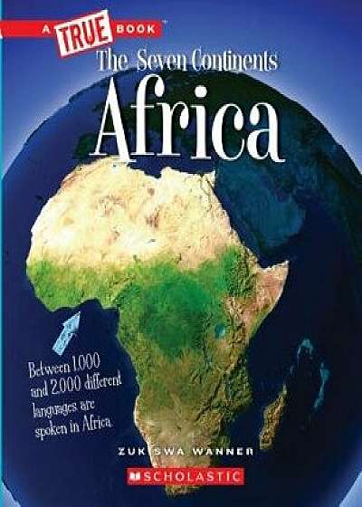 Africa (a True Book: The Seven Continents)/Zukiswa Wanner