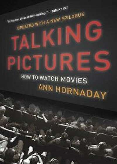 Talking Pictures: How to Watch Movies, Paperback/Ann Hornaday