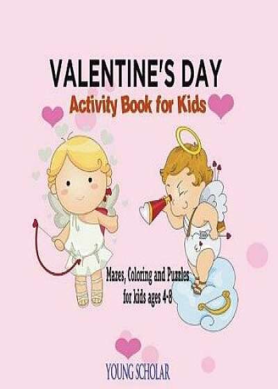 Valentine's Day Activity Book for Kids: Mazes, Coloring and Puzzles for Kids 4 - 8, Paperback/Young Scholar