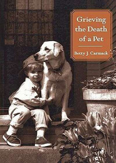 Grieving the Death of a Pet, Paperback/Betty J. Carmack