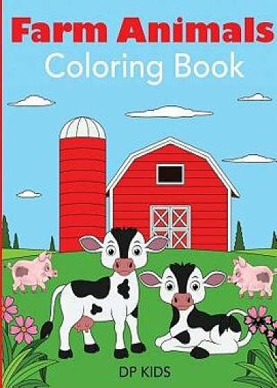 Farm Animals Coloring Book: A Farm Animal Coloring Book for Kids, Paperback/Dp Kids